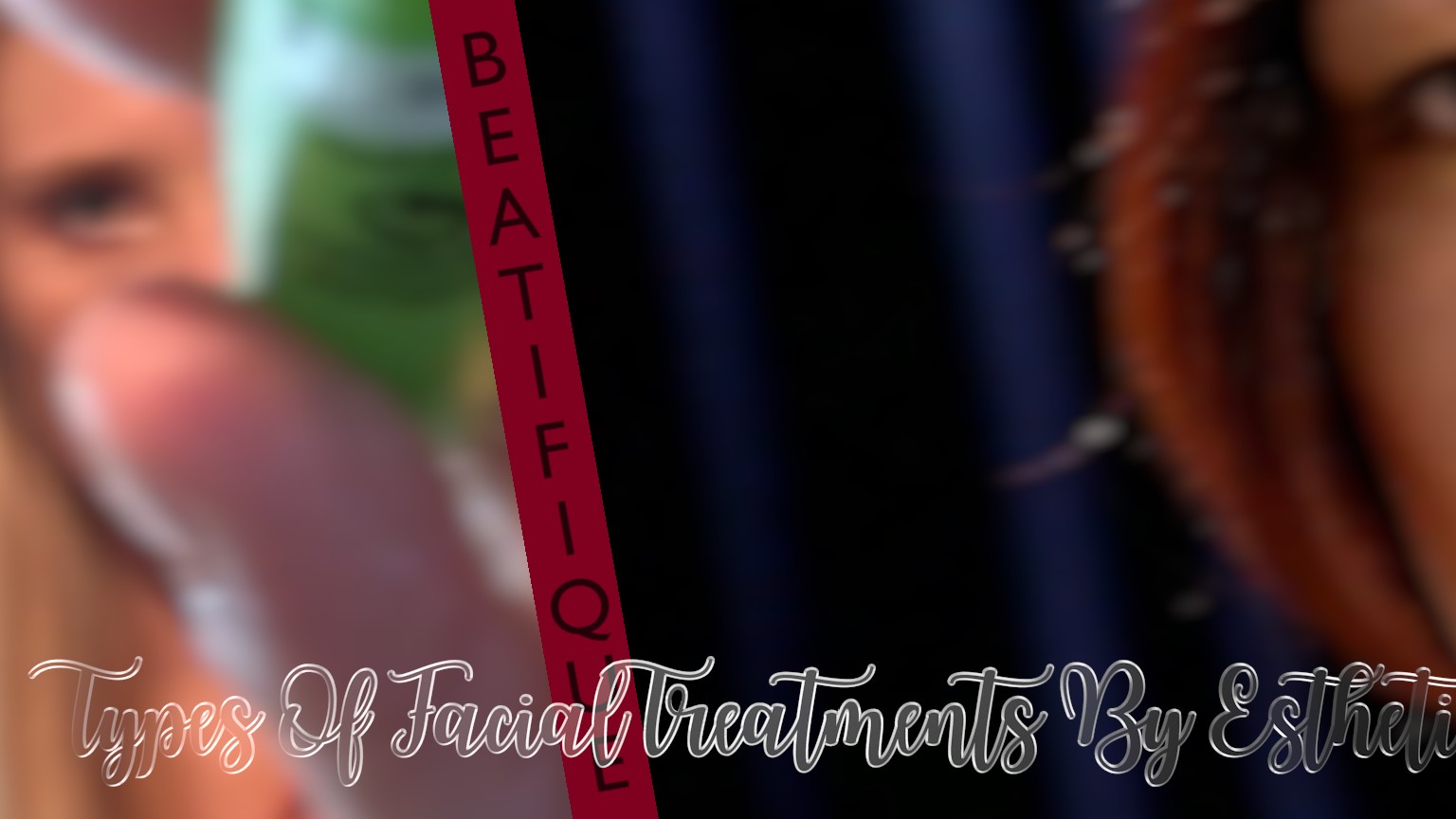 Types Of Facial Treatments_F634C2Aa 3010 3536 B4Fe Bc2Fd6Bf309A.jpeg